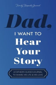 Title: Dad, I Want to Hear Your Story: A Father's Guided Journal to Share His Life & His Love, Author: Jeffrey Mason