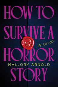 Title: How to Survive a Horror Story (Standard Edition): A Novel, Author: Mallory Arnold