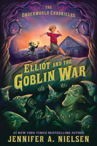 Title: Elliot and the Goblin War, Author: Jennifer A. Nielsen