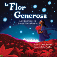 Title: La Flor Generosa: La Historia de la Flor de Nochebuena, Author: Alda P. Dobbs
