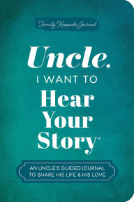 Title: Uncle, I Want to Hear Your Story: An Uncle's Guided Journal to Share His Life & His Love, Author: Jeffrey Mason
