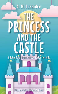Title: The Princess and the Castle, Author: A.M. Luzzader