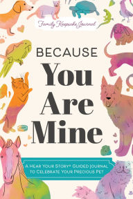 Title: Because You Are Mine: A Hear Your Story(R) Guided Journal to Celebrate Your Precious Pet, Author: Jeffrey Mason