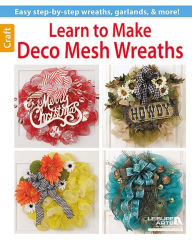 Title: Learn to Make Deco Mesh Wreaths, Author: Leisure Arts