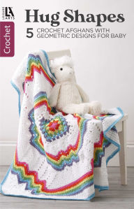Title: Hugs Shapes-5 Crochet Afghans with Geometric Designs for Baby, Author: Leisure Arts