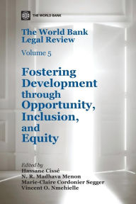 Title: The World Bank Legal Review, Volume 5: Fostering Development through Opportunity, Inclusion, and Equity, Author: World Bank