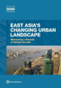 East Asia's Changing Urban Landscape: Measuring a Decade of Spatial Growth, 2000-2010