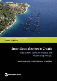 Title: Smart Specialization in Croatia: Inputs from Trade, Innovation, and Productivity Analysis, Author: Arabela Aprahamian