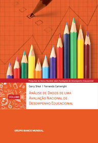 Title: Pesquisas do Banco Mundial sobre Avaliações de Desempenho Educacional, Volume 4: Análise de Dados de uma Avaliação Nacional de Desempenho Educacional, Author: Gerry Shiel