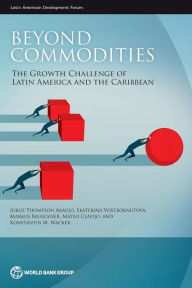 Title: Beyond Commodities: The Growth Challenge of Latin America and the Caribbean, Author: Jorge Thompson Araujo