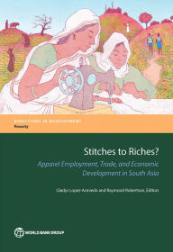 Title: Stitches to Riches?: Apparel Employment, Trade, and Economic Development in South Asia, Author: Gladys Lopez-Acevedo