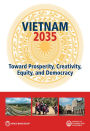 Vietnam 2035: Toward Prosperity, Creativity, Equity, and Democracy