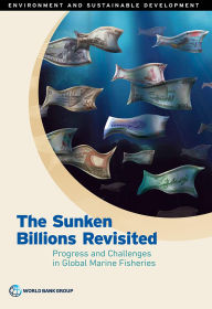 Title: The Sunken Billions Revisited: Progress and Challenges in Global Marine Fisheries, Author: World Bank