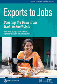Title: Exports to Jobs: Boosting the Gains from Trade in South Asia, Author: Erhan Artuc