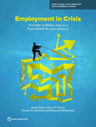 Title: Employment in Crisis: The Path to Better Jobs in a Post-COVID-19 Latin America, Author: Joana Silva