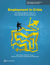 Title: Employment in Crisis: The Path to Better Jobs in a Post-COVID-19 Latin America, Author: Joana Silva
