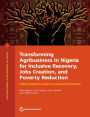 Transforming Agribusiness in Nigeria for Inclusive Recovery, Jobs Creation, and Poverty Reduction: Policy Reforms and Investment Priorities