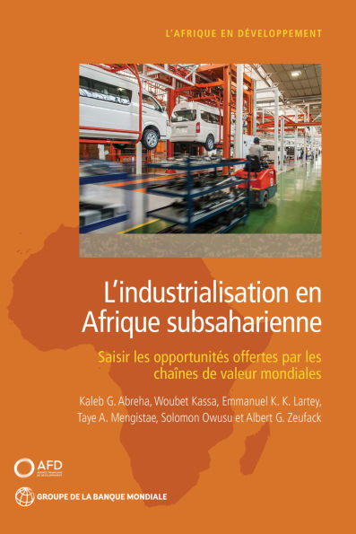 L'industrialisation en Afrique subsaharienne: Saisir les opportunités offertes par les chaînes de valeur mondiales