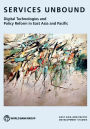Services Unbound: Digital Technologies and Policy Reform in East Asia and Pacific