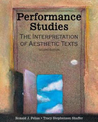 Title: Performance Studies: The Interpretation of Aesthetic Texts / Edition 2, Author: Ronald J Pelias