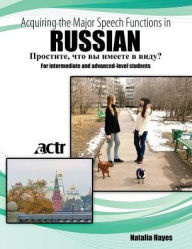 Title: Acquiring the Major Speech Functions in Russian: For intermediate and advanced-level students / Edition 1, Author: American Council Of Teachers Of Russian
