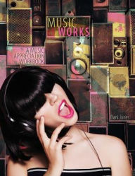 Title: Music Works: A Music Appreciation Workbook / Edition 1, Author: Dani Jones