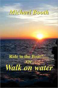 Title: Ride in the boat.....? or walk on water, Author: Michael Booth