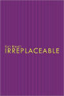 Irreplaceable