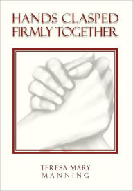 Title: Hands Clasped Firmly Together, Author: Teresa Mary Manning