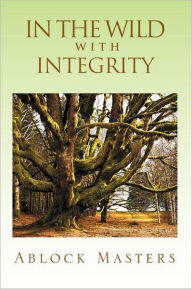 Title: In the Wild with Integrity, Author: Ablock Masters