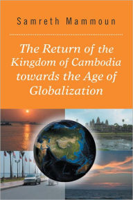 Title: The Return of the Kingdom of Cambodia towards the Age of Globalization, Author: Samreth Mammoun