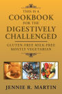This Is A Cookbook For The Digestively Challenged