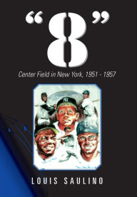 Title: 8: Center Field in New York, 1951 1957, Author: Louis Saulino