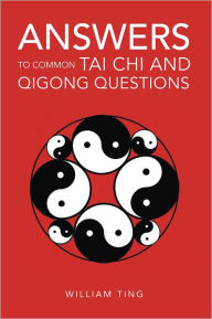 Title: Answers to Common Tai Chi and Qigong Questions, Author: William Ting