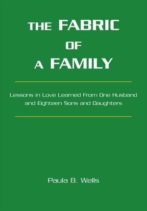 The Fabric of a Family: Lessons in Love Learned from One Husband and Eighteen Sons and Daughters