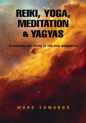 Reiki, Yoga, Meditation & Yagyas:New Age Practices: Techniques for living in the new millennium