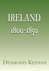 Title: Ireland 1800-1850, Author: Desmond Keenan