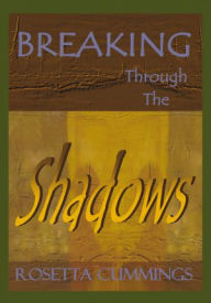Title: Breaking Through The Shadows, Author: Rosetta Cummings