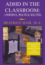 Title: Adhd in the Classroom: a Powerful, Practical Solution, Author: Beatrice Hair