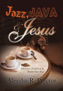 Jazz, Java & Jesus: Christian Devotions to Soothe Your Soul