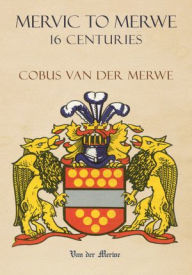 Title: Mervic to Merwe 16 Centuries, Author: Cobus van der Merwe