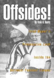 Title: Offsides!: Fred Wyant's Provocative Look Inside the National Football League, Author: Rene A. Henry