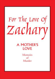 Title: For The Love Of Zachary: A Mother's Love, Author: Marie Casperson