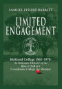 Limited Engagement: Kirkland College 1965-1978: An Intimate History of the Rise And Fall of a Coordinate College for Women