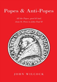 Title: Popes & Anti Popes: All the popes, good & bad, from Sr. Peter to John paul II, Author: John Wilcock