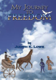 Title: My Journey to Freedom, Author: Judith K. Lowe