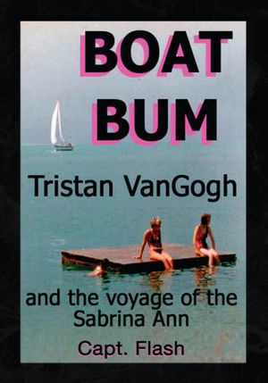 BOAT BUM: Tristan VanGogh and the voyage of the Sabrina Ann