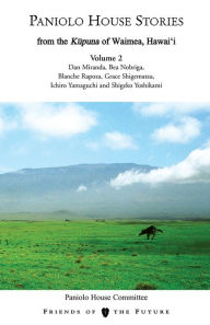Title: Paniolo House Stories: From the Kupuna of Waimea, Hawai'i Volume 2, Author: Friends of the Future