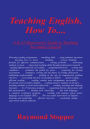 Teaching English, How To.......:: A K-12 Supervisor's Guide to Teaching Secondary English