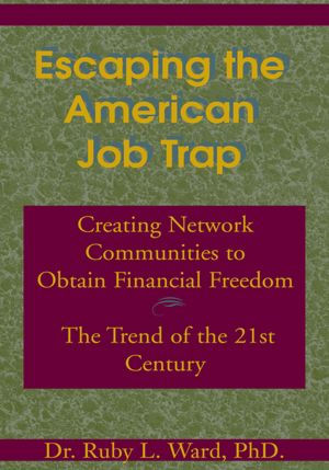 Escaping the American Job Trap: Creating Network Communities to Obtain Financial Freedom - The Trend of the 21st Century